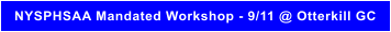 NYSPHSAA Mandated Workshop - 9/11 @ Otterkill GC