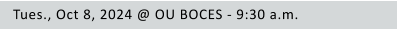 Tues., Oct 8, 2024 @ OU BOCES - 9:30 a.m.