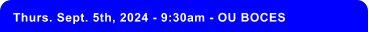 Thurs. Sept. 5th, 2024 - 9:30am - OU BOCES