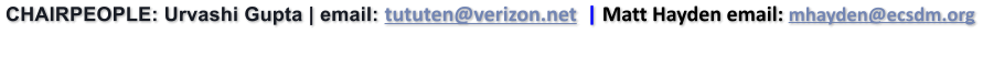 CHAIRPEOPLE: Urvashi Gupta | email: tututen@verizon.net  | Matt Hayden email: mhayden@ecsdm.org